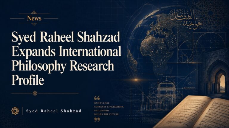 Editorial news graphic for Syed Raheel Shahzad announcing the expansion of his international philosophy research profile, featuring a global map, Islamic architectural motifs, manuscript imagery, and academic design elements.