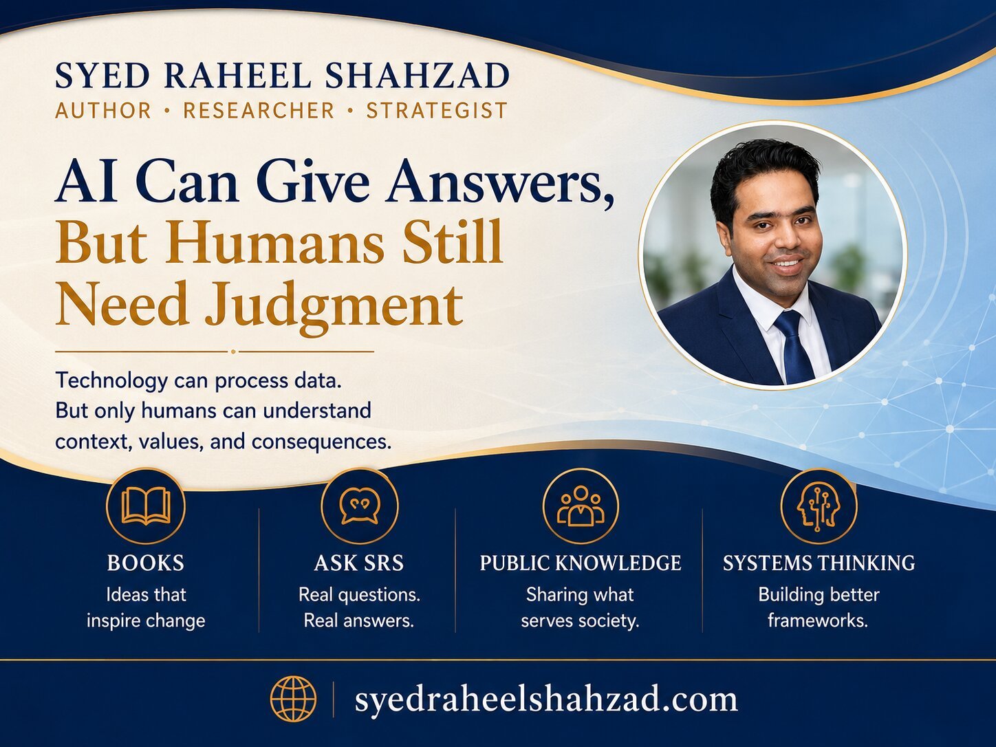Syed Raheel Shahzad — AI Answers and Human Judgment Syed Raheel Shahzad author image about AI answers human judgment systems thinking books and Ask SRS