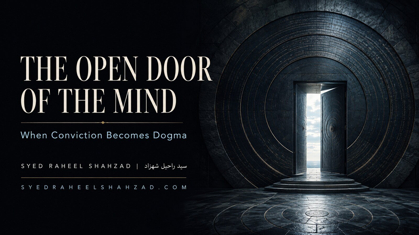 The Open Door of the Mind — Syed Raheel Shahzad A monumental dark mind-like chamber opens toward a precise field of light, symbolizing conviction that preserves a door for truth and correction.