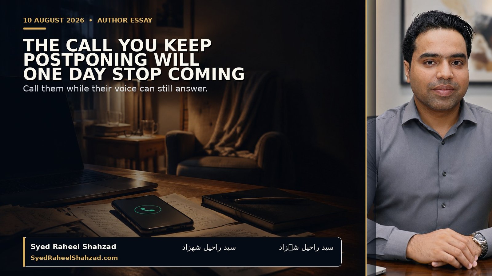 The Call You Keep Postponing Will One Day Stop Coming — Syed Raheel Shahzad A missed call glows on a crowded work desk while an empty chair waits in warm light, with a restrained side portrait of Syed Raheel Shahzad.