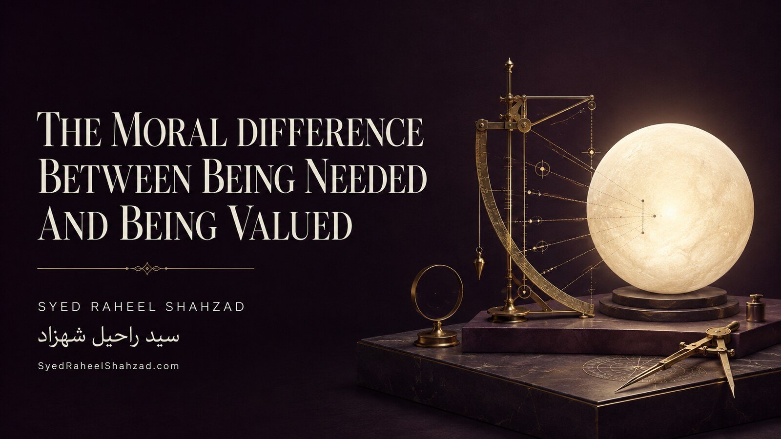 The Moral Difference Between Being Needed and Being Valued — Syed Raheel Shahzad An antique measuring instrument attempts to calculate a luminous sphere, symbolising human value beyond measurable usefulness.