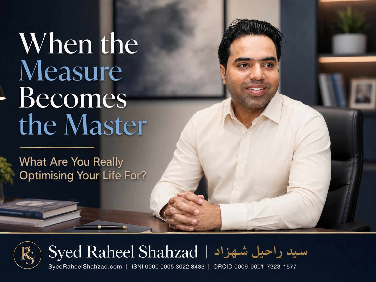 Syed Raheel Shahzad featured image for When the Measure Becomes the Master, exploring life goals, measurement, optimisation, meaning and systems thinking